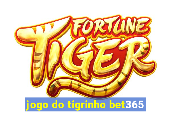 jogo do tigrinho bet365